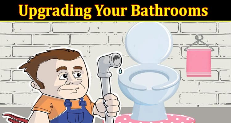 A Step-by-Step Guide to Upgrading Your Bathrooms