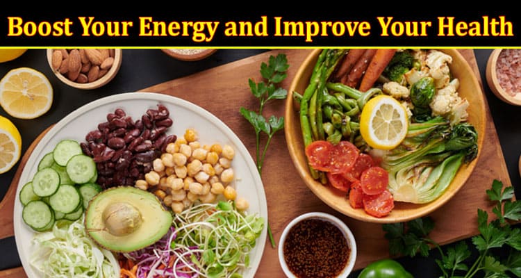 Complete Information About Boost Your Energy and Improve Your Health - Unleash the Power of These 5 Superfoods