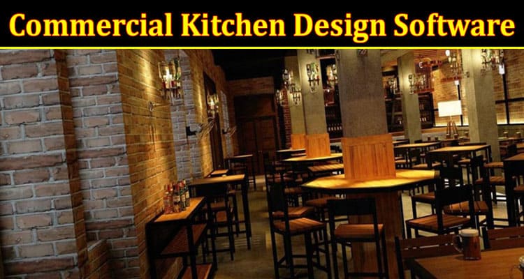 Complete Information About Commercial Kitchen Design Software for Your Restaurant