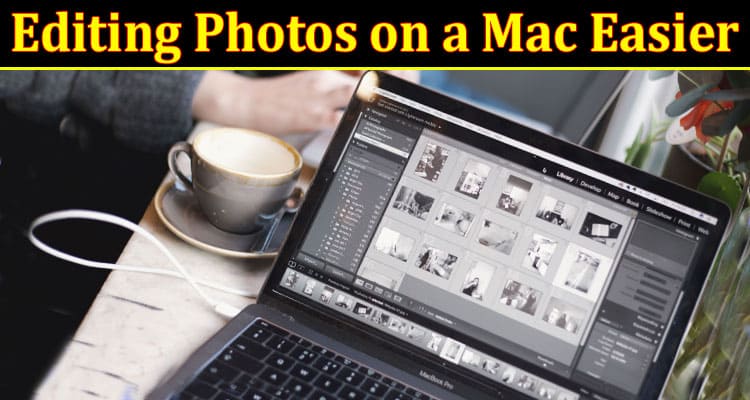 Complete Information About How AI Is Making Editing Photos on a Mac Easier for Beginners