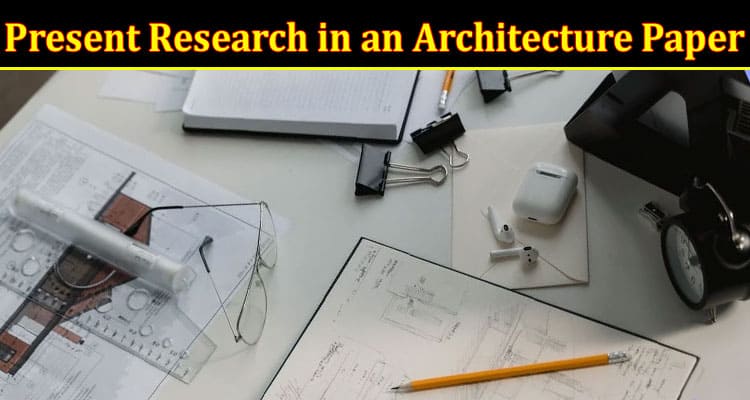 How to Present Research in an Architecture Paper?