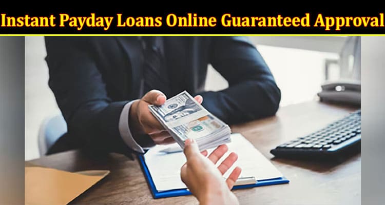 Complete Information About Instant Payday Loans Online Guaranteed Approval - Get Fast Cash When You Need It Most