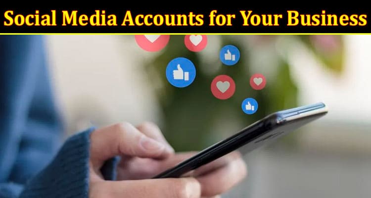 Complete Information About Managing Social Media Accounts for Your Business - A Master’s Guide