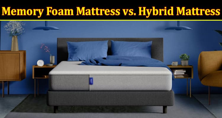 Complete Information About Memory Foam Mattress vs. Hybrid Mattress - Choosing the Perfect Sleep Surface and Affordable Options