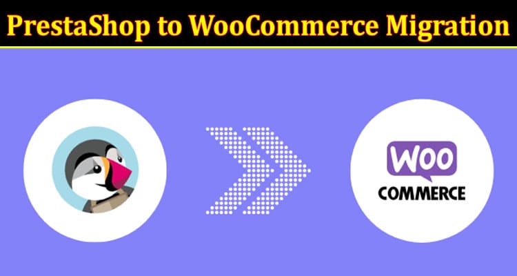 Complete Information About PrestaShop to WooCommerce Migration - The Ultimate Guide