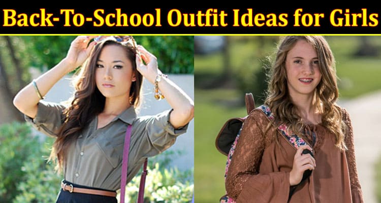 Complete Information About Stylish Back-To-School Outfit Ideas for Girls