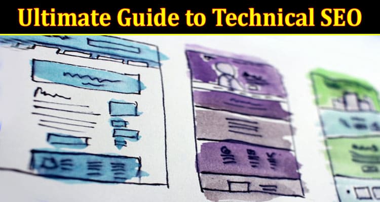 Complete Information About The Ultimate Guide to Technical SEO