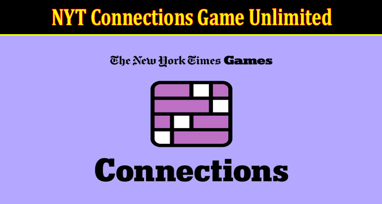 {Unedited} NYT Connections Game Unlimited: Is It A Free Game Wordle? Find Details Now!