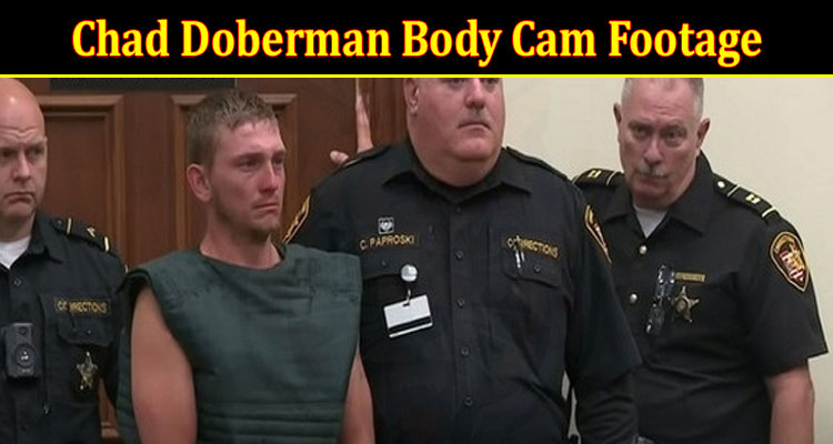 Latest News Chad Doberman Body Cam Footage
