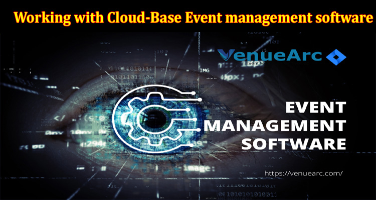 The Significance of Working with Cloud-Based Event management software