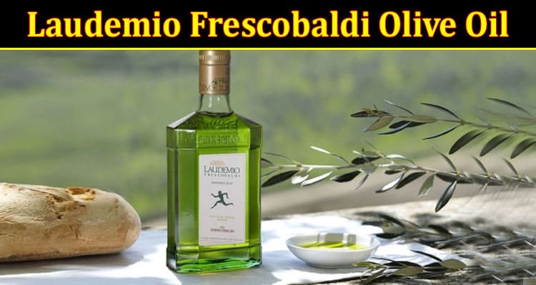 Complete Information About Detailed Information About Laudemio Frescobaldi Olive Oil