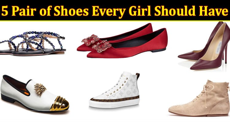 Complete Information About 5 Pair of Shoes Even Girl Should Have