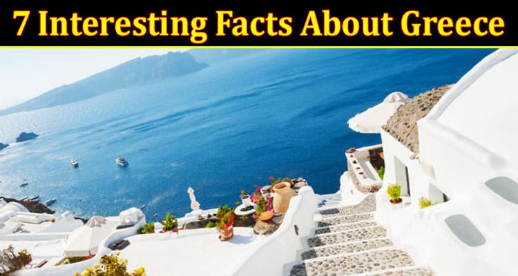 Complete Information About 7 Interesting Facts About Greece
