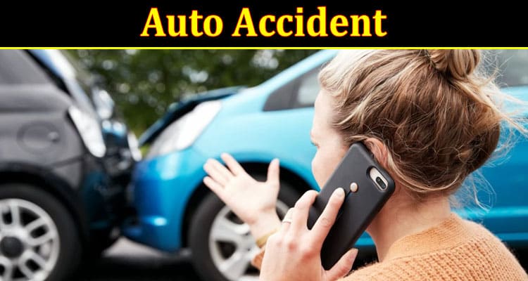 Complete Information About Essential Steps to Take if You’ve Been in an Auto Accident