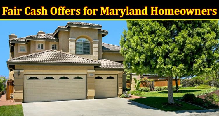 Complete Information About Fair Market Value - The Key to Fair Cash Offers for Maryland Homeowners