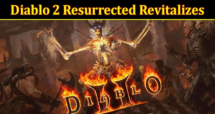 Complete Information About How Diablo 2 Resurrected Revitalizes the Action Role - Playing Genre