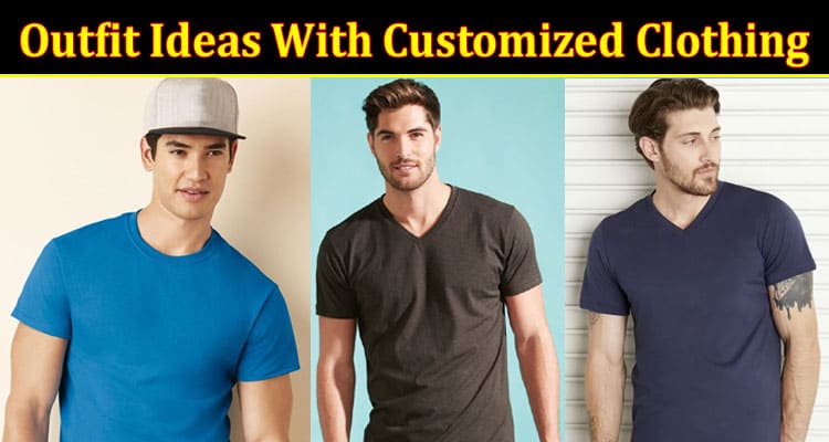 Outfit Ideas With Customized Clothing