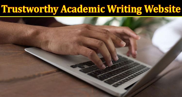 Qualities of a Trustworthy Academic Writing Website – Tips for Beginners
