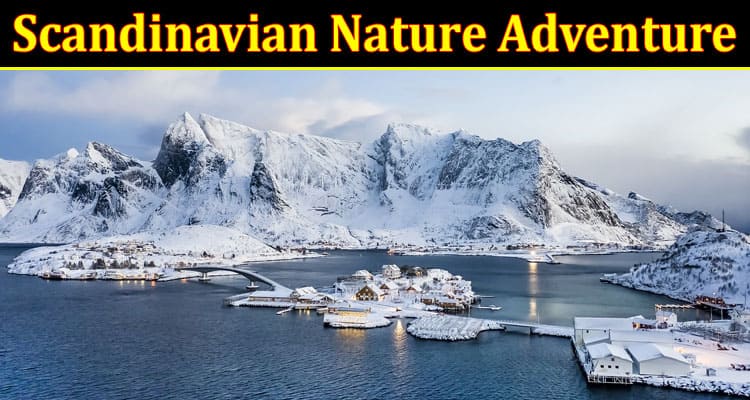 Complete Information About Scandinavian Nature Adventure - Fjords and Nothern Lights