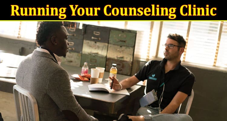 Ten Tips on Successfully Running Your Counseling Clinic
