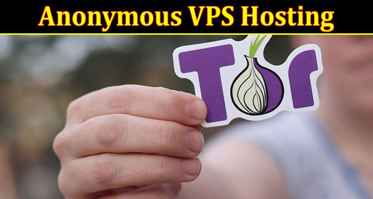 The Power of Privacy With Anonymous VPS Hosting