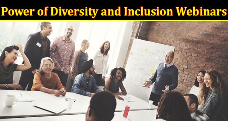 Complete Information About Unleashing the Power of Diversity and Inclusion Webinars