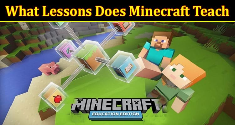 Complete Information About What Lessons Does Minecraft Teach