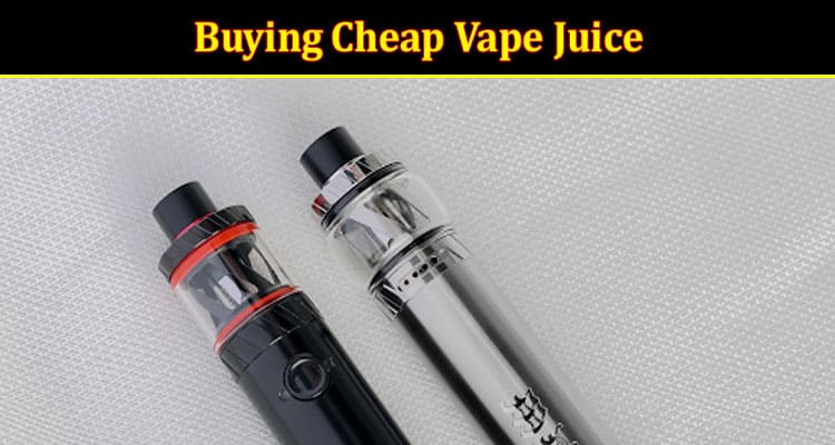 Factors To Consider Before Buying Cheap Vape Juice