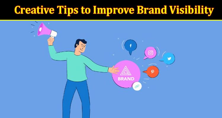 How to Creative Tips to Improve Brand Visibility