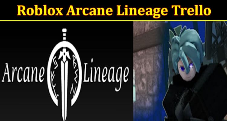 Latest News Roblox Arcane Lineage Trello