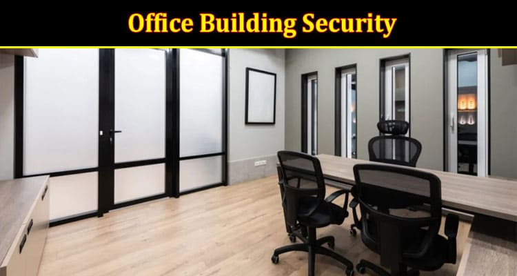 Office Building Security Locksmith Solutions for Businesses