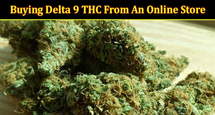 Top Advantages Of Buying Delta 9 THC From An Online Store