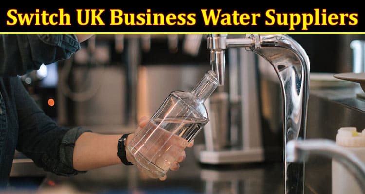5 Reasons to Switch UK Business Water Suppliers