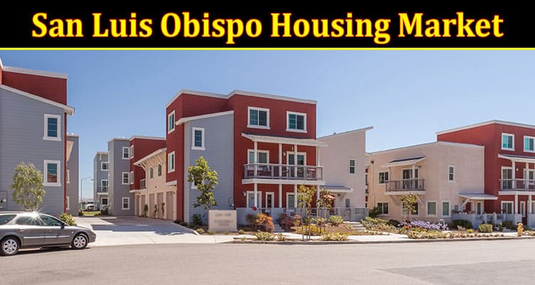 Complete Information About 5 Ways Inflation Is Affecting the San Luis Obispo Housing Market