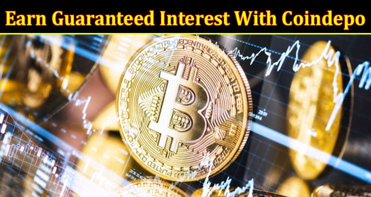 Complete Information About Earn Guaranteed Interest With Coindepo