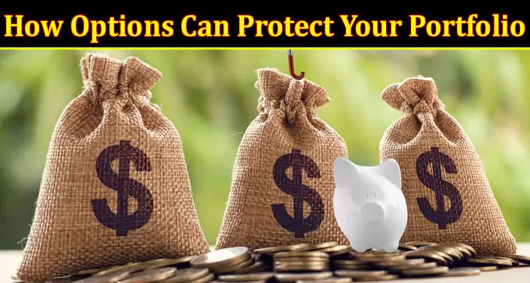 Complete Information About How Options Can Protect Your Portfolio