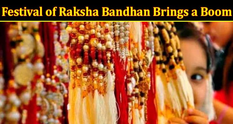Complete Information About How the Festival of Raksha Bandhan Brings a Boom for the Unorganized Market