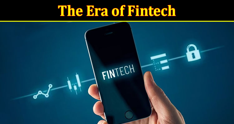 Complete Information About The Era of Fintech - How Online Trading Platforms Are Transforming Traditional Finance