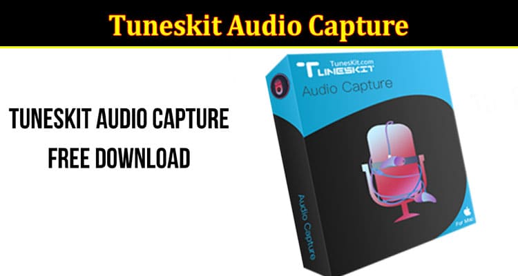 Complete Information About Tuneskit Audio Capture - Read the Article