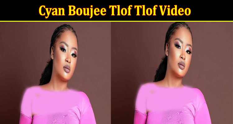 Latest News Cyan Boujee Tlof Tlof Video