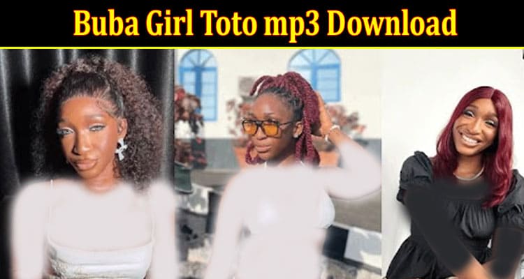 Latest News Buba Girl Toto Mp3 Download