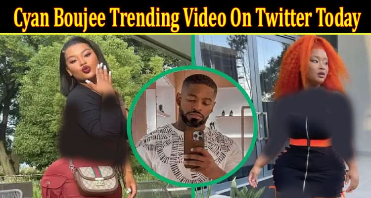 Latest News Cyan Boujee Trending Video On Twitter Today