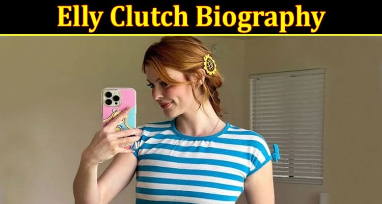 Latest News Elly Clutch Biography