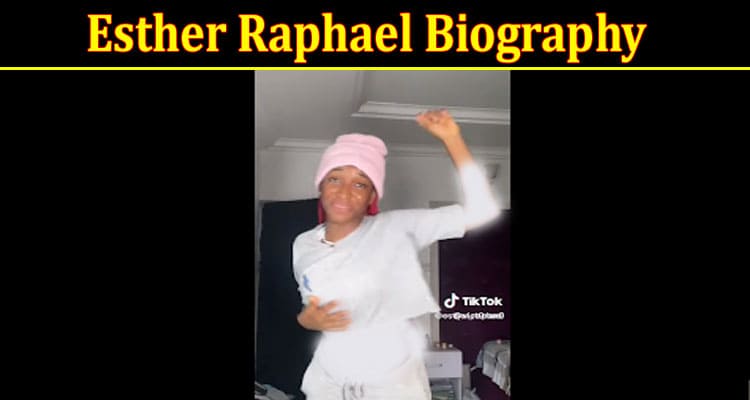 Latest News Esther Raphael Biography