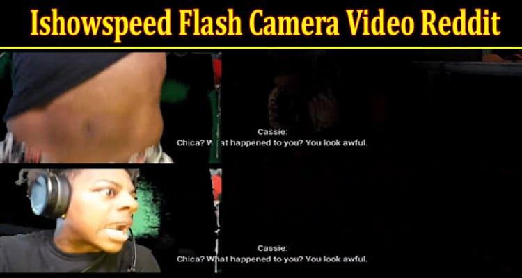 Latest News Ishowspeed Flash Camera Video Reddit