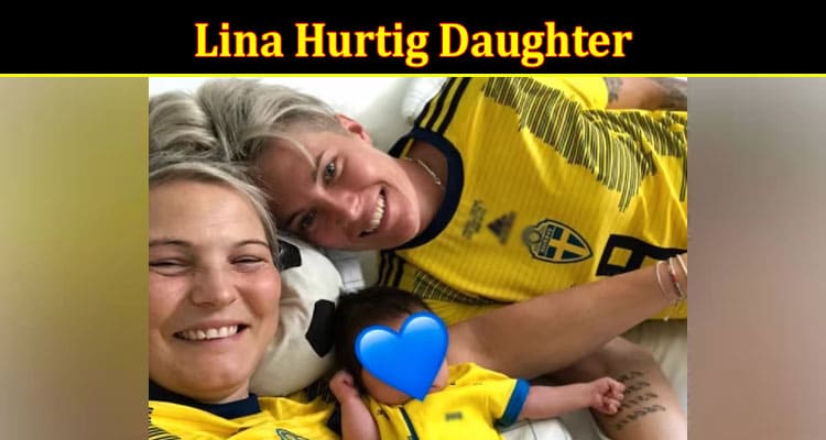 Latest News Lina Hurtig Daughter