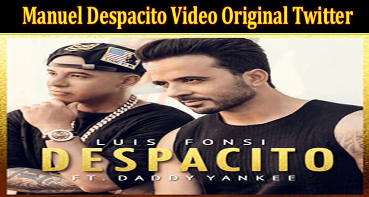 Manuel Despacito Video Original Twitter: Explore Complete Information On Manuel  Despacito Verga Instagram