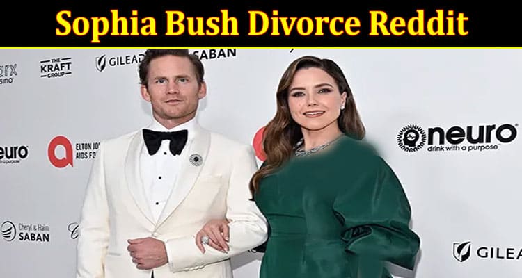Latest News Sophia Bush Divorce Reddit