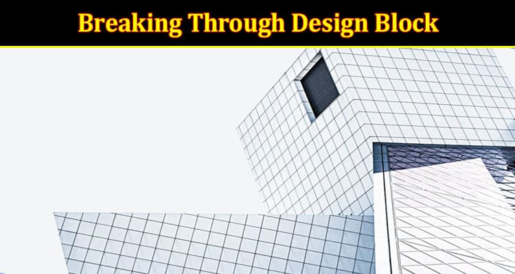 Pro Tips for Breaking Through Design Block