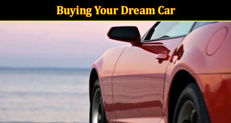 Why You Should Explore Your Options Before Buying Your Dream Car